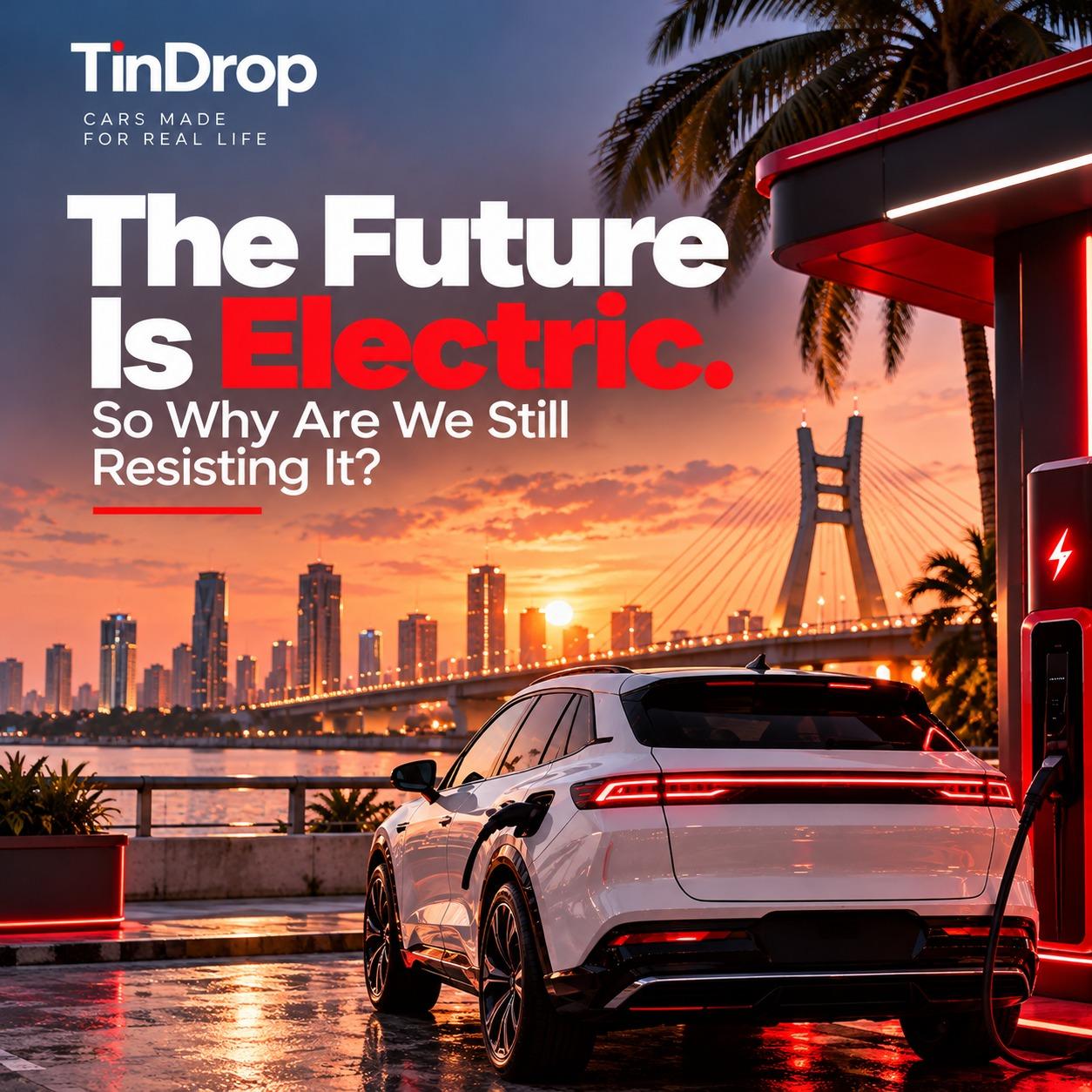 THE FUTURE IS ELECTRIC SO WHY ARE WE STILL RESISTING IT?